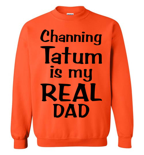 Channing Tatum ... Real Dad. Adult. Crewneck