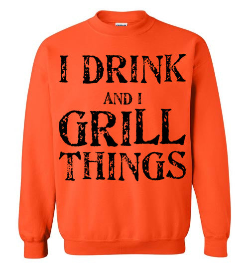 I drink and grill things. Adult. Crewneck