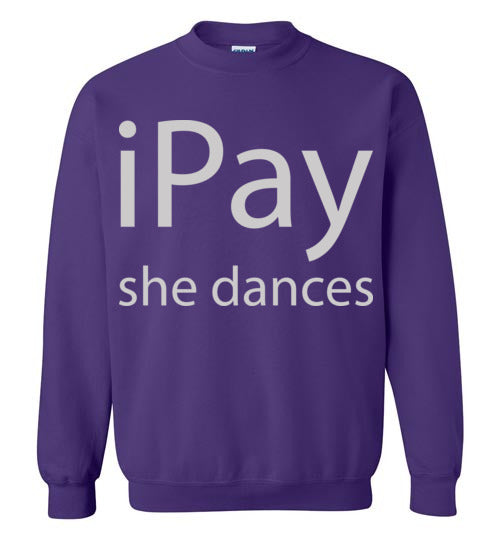 iPay she dances. Adult Crewneck Sweatshirt