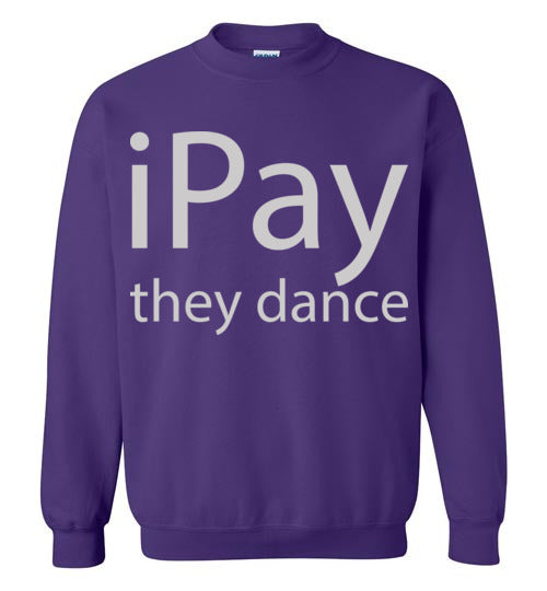 iPay they dance. Adult Crewneck Sweatshirt
