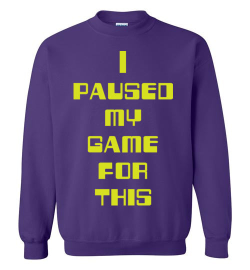 I Paused My Game. Adult. Crewneck