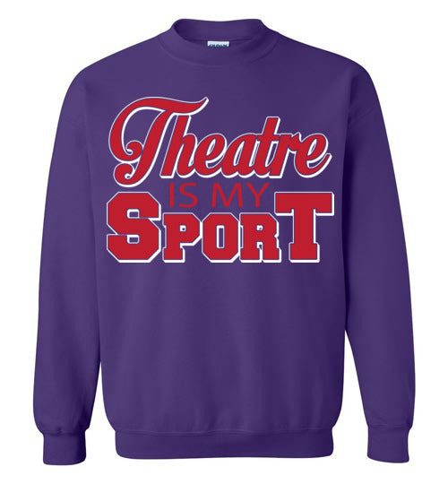 Theatre is my Sport. Adult. Crewneck