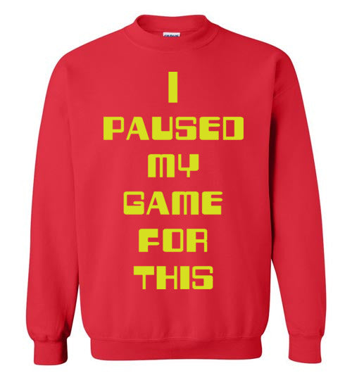 I Paused My Game. Adult. Crewneck