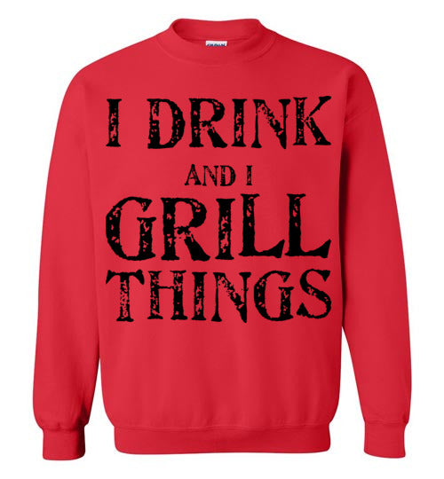 I drink and grill things. Adult. Crewneck