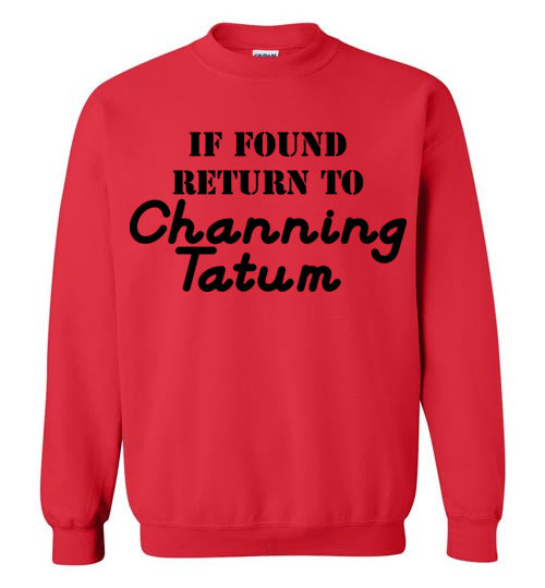 If found ... Channing Tatum. Adult. Crewneck Sweatshirt