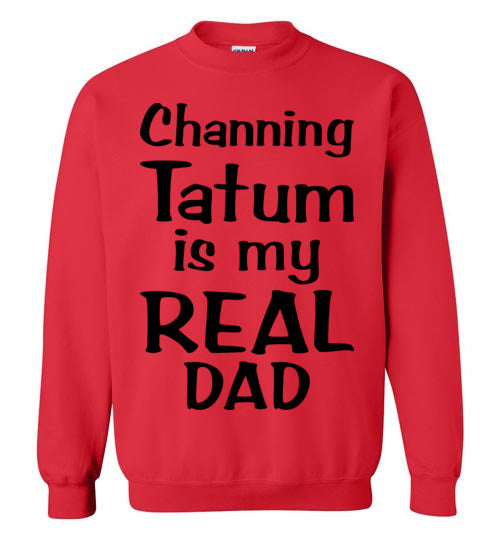 Channing Tatum ... Real Dad. Adult. Crewneck