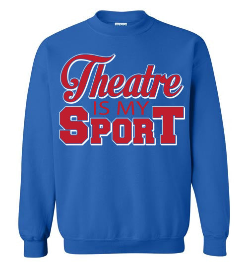 Theatre is my Sport. Adult. Crewneck