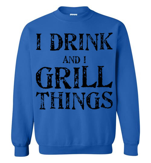 I drink and grill things. Adult. Crewneck