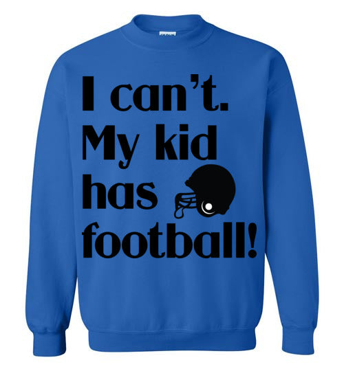 My kid has football Crewneck Sweatshirt