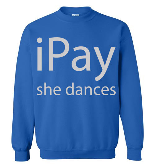 iPay she dances. Adult Crewneck Sweatshirt
