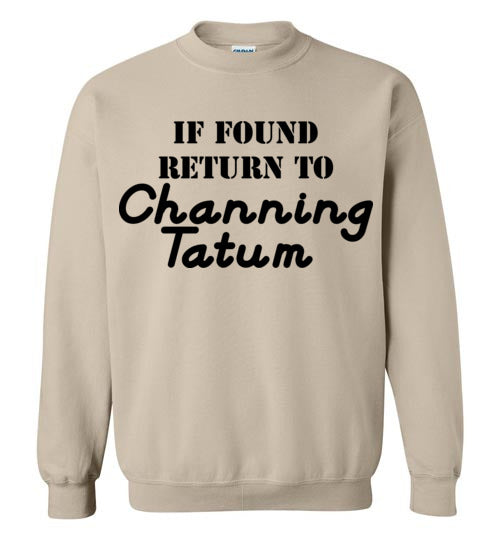 If found ... Channing Tatum. Adult. Crewneck Sweatshirt