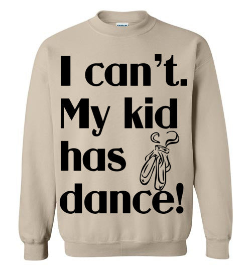 My kid has dance Crewneck Sweatshirt