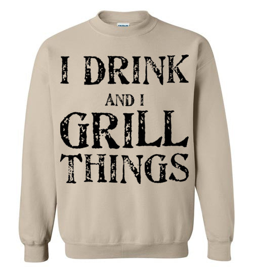 I drink and grill things. Adult. Crewneck