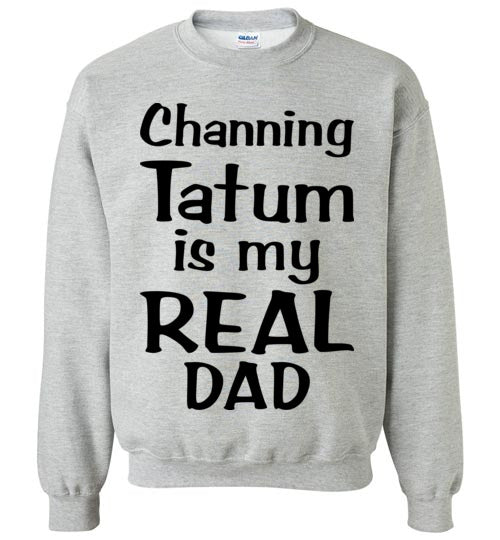 Channing Tatum ... Real Dad. Adult. Crewneck