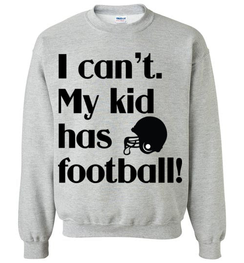 My kid has football Crewneck Sweatshirt