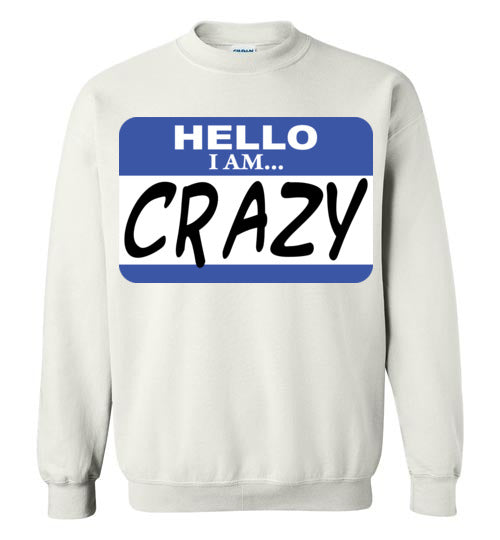 I am crazy. Adult. Crewneck