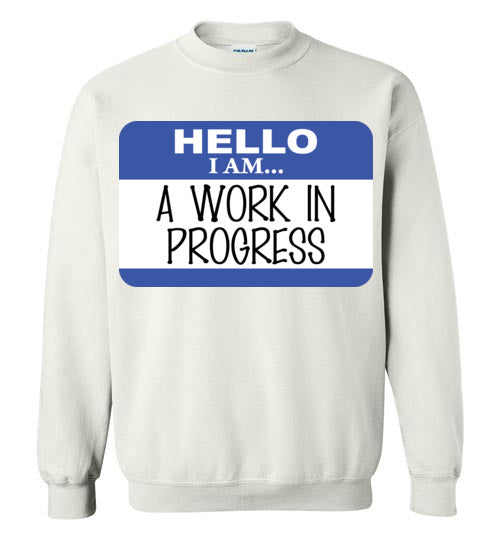 A Work in Progress. Adult. Crewneck Sweatshirt