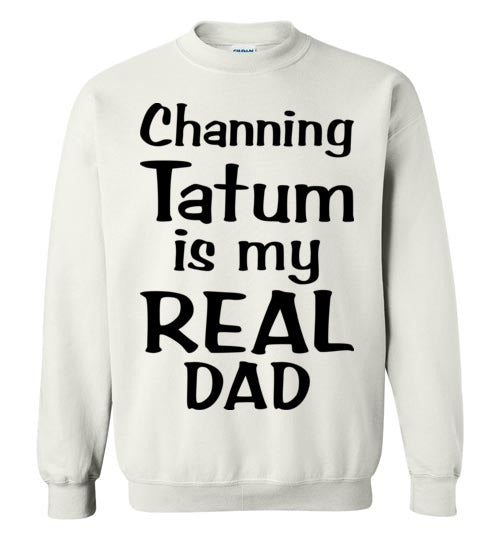 Channing Tatum ... Real Dad. Adult. Crewneck