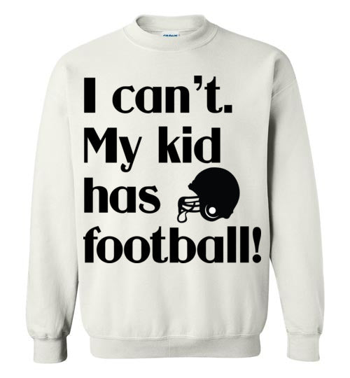 My kid has football Crewneck Sweatshirt