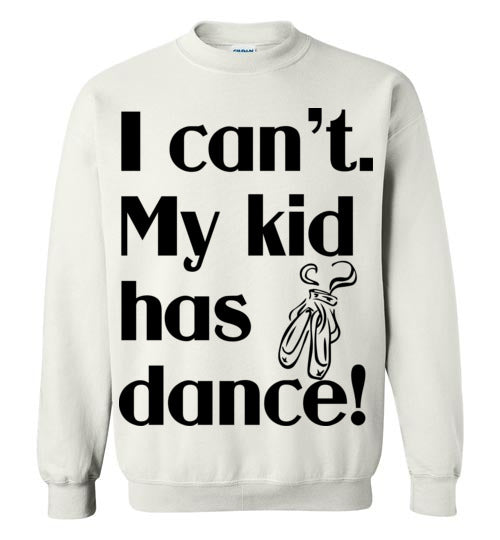 My kid has dance Crewneck Sweatshirt