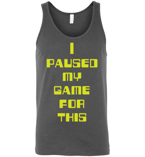 I Paused My Game. Adult. Unisex Tank