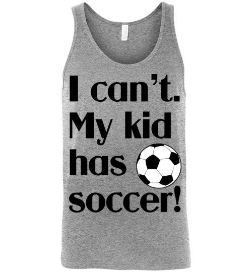 My kid has soccer. Adult. Unisex tank