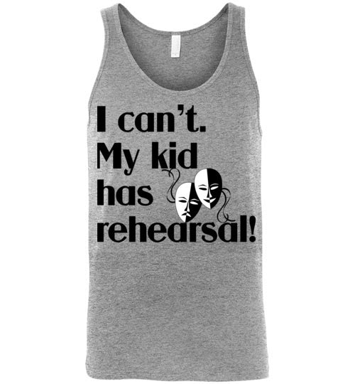 My kid has rehearsal. Adult. Unisex Tank
