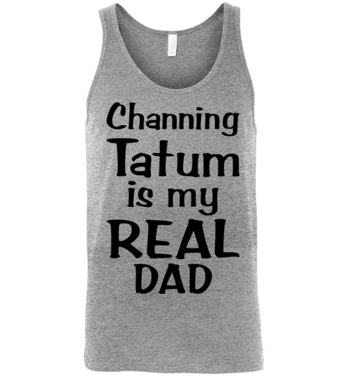 Channing Tatum ... Real Dad. Adult. Unisex Tank