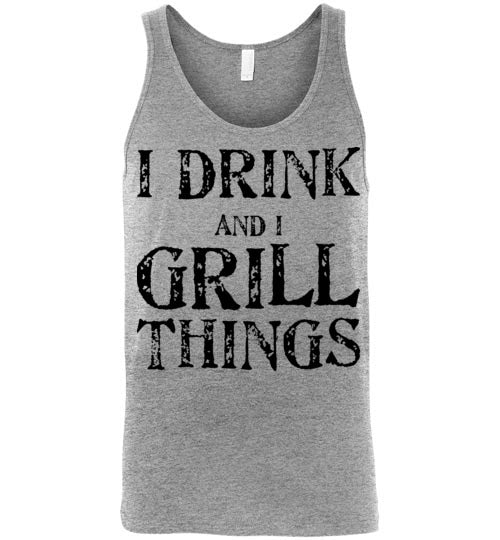 I drink and grill things. Adult. Unisex Tank