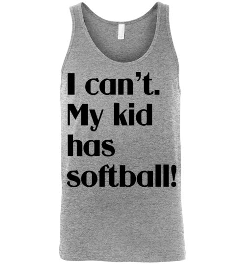 My kid has softball. Adult. Unisex Tank