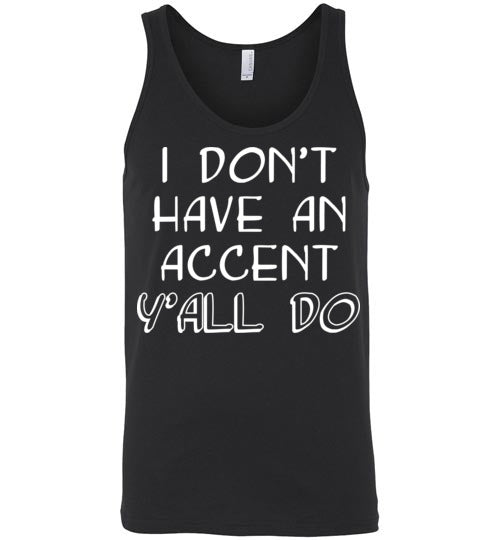 I don't have an accent. Adult. Unisex Tank