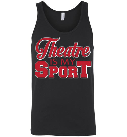 Theatre is my Sport. Adult. Unisex Tank