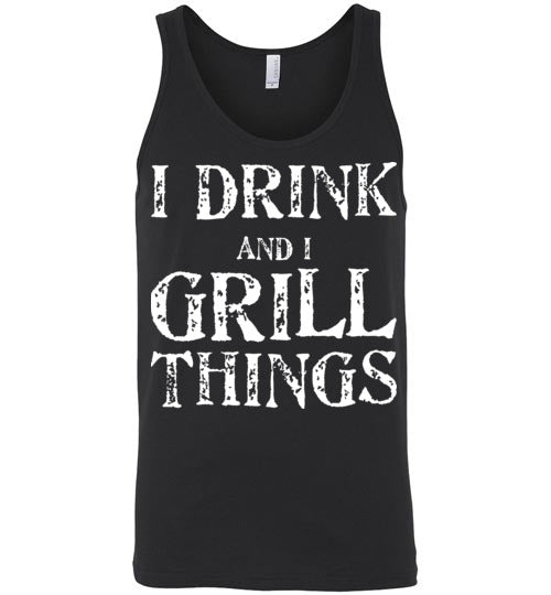 I Drink and Grill Things. Adult. Unisex Tank