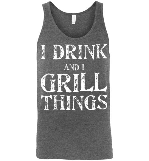 I Drink and Grill Things. Adult. Unisex Tank