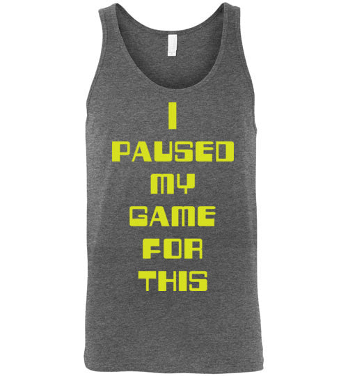 I Paused My Game. Adult. Unisex Tank