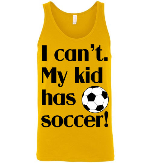 My kid has soccer. Adult. Unisex tank