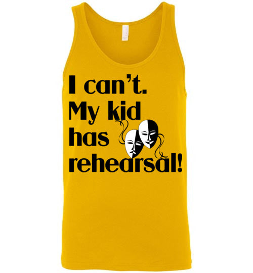 My kid has rehearsal. Adult. Unisex Tank