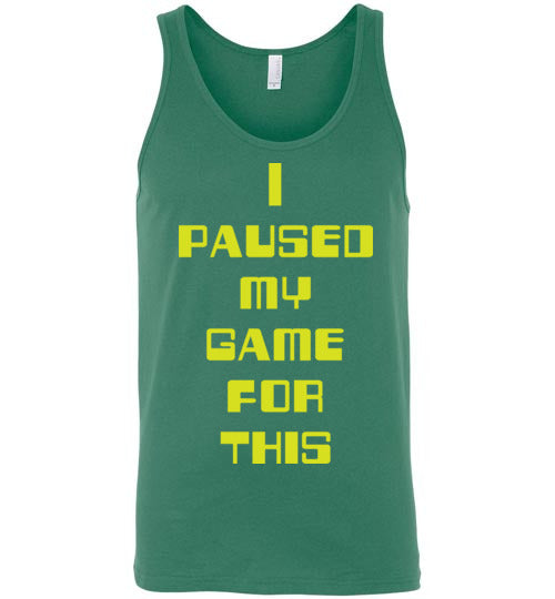 I Paused My Game. Adult. Unisex Tank