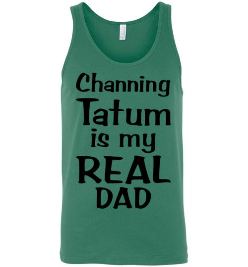 Channing Tatum ... Real Dad. Adult. Unisex Tank
