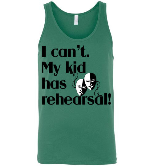 My kid has rehearsal. Adult. Unisex Tank
