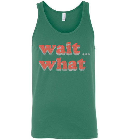 wait what. Adult. Unisex Tank