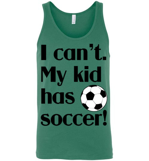 My kid has soccer. Adult. Unisex tank
