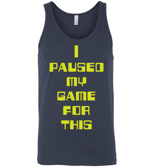I Paused My Game. Adult. Unisex Tank