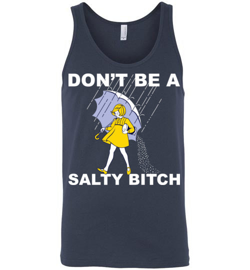Don't be a Salty Bitch. Adult Unisex Tank