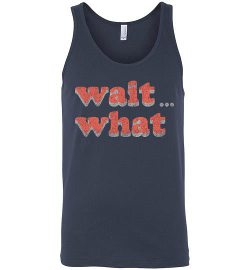 wait what. Adult. Unisex Tank
