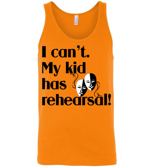 My kid has rehearsal. Adult. Unisex Tank