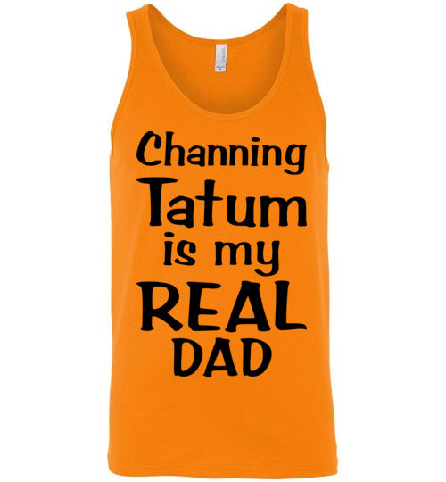 Channing Tatum ... Real Dad. Adult. Unisex Tank