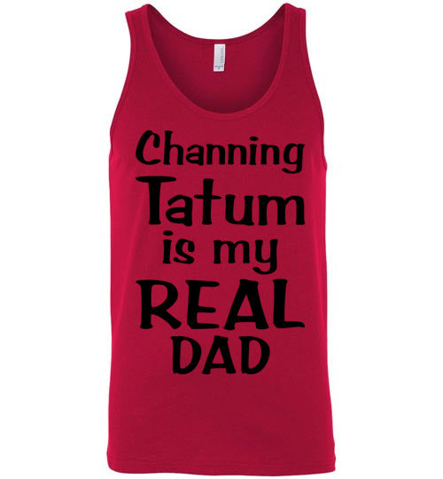 Channing Tatum ... Real Dad. Adult. Unisex Tank