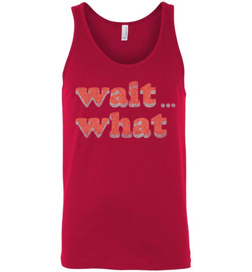 wait what. Adult. Unisex Tank