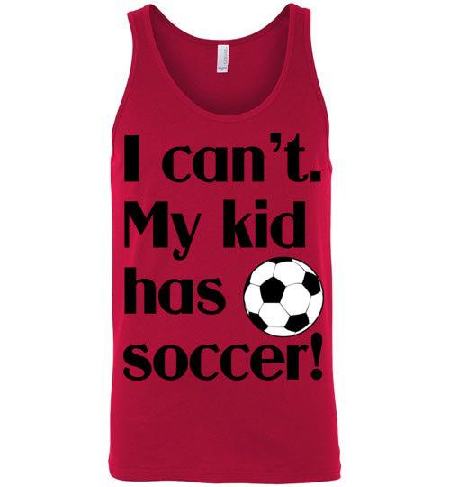 My kid has soccer. Adult. Unisex tank